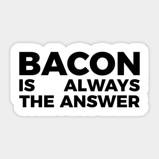 Bacon is always the answer funny food quote tee shirt Sticker